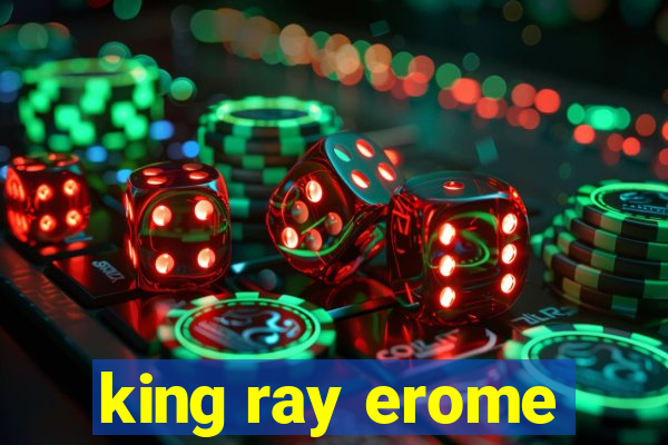 king ray erome